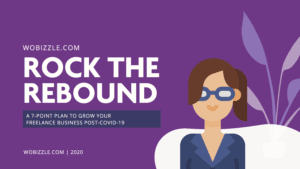 Wobizzle’s Rock the Rebound Plan Growing your freelance business after COVID-19