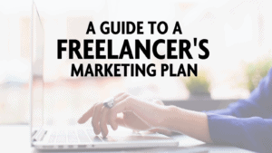 A GUIDE TO A FREELANCER’S MARKETING PLAN